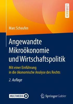 Angewandte Mikroökonomie und Wirtschaftspolitik: Mit einer Einführung in die ökonomische Analyse des Rechts 2., überarbeitete und erweiterte Aufl. 2020