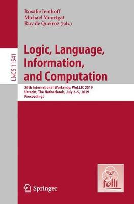Logic, Language, Information, and Computation: 26th International Workshop, WoLLIC 2019, Utrecht, The Netherlands, July 2-5, 2019, Proceedings