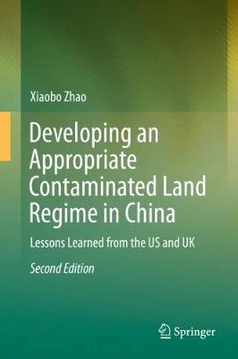 Developing an Appropriate Contaminated Land Regime in China: Lessons Learned from the US and UK Second Edition 2019