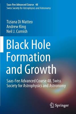 Black Hole Formation and Growth: Saas-Fee Advanced Course 48. Swiss Society for Astrophysics and Astronomy 2019 ed.