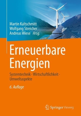 Erneuerbare Energien: Systemtechnik * Wirtschaftlichkeit * Umweltaspekte