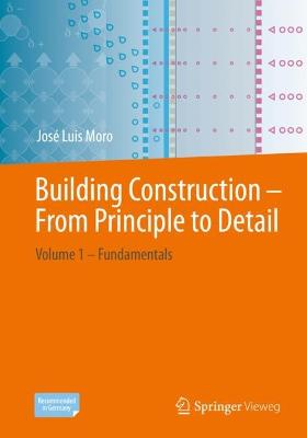 Building-Construction Design - From Principle to Detail: Volume 1 - Fundamentals