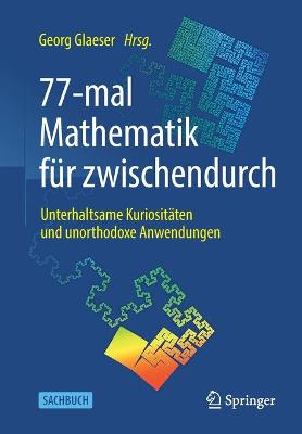 77-mal Mathematik fÃ¼r zwischendurch: Unterhaltsame Kuriositaten und unorthodoxe Anwendungen