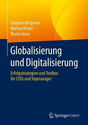 Globalisierung und Digitalisierung: Erfolgsstrategien und Toolbox fur CEOs und Topmanager