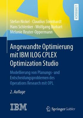 Angewandte Optimierung mit IBM ILOG CPLEX Optimization Studio: Modellierung von Planungs- und Entscheidungsproblemen des Operations Research mit OPL