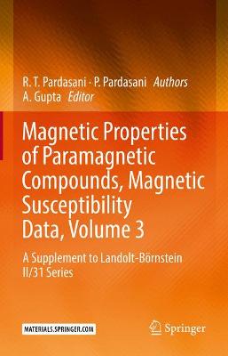 Magnetic Properties of Paramagnetic Compounds, Magnetic Susceptibility Data,  Volume 3: A Supplement to Landolt-Börnstein II/31 Series 1st ed. 2021