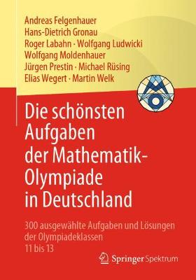 Die schÃ¶nsten Aufgaben der Mathematik-Olympiade in Deutschland: 300 ausgewahlte Aufgaben und Losungen der Olympiadeklassen 11 bis 13