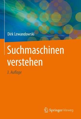 Suchmaschinen verstehen 3., vollst. überarb. u. erw. Aufl. 2021