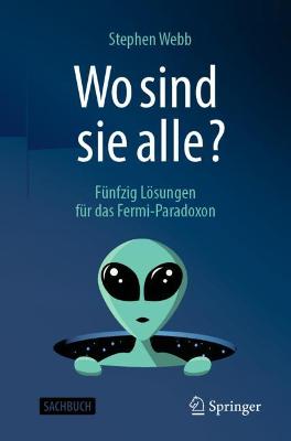Wo sind sie alle?: Funfzig Losungen fur das Fermi-Paradoxon