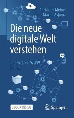 Die neue digitale Welt verstehen: Internet und WWW für alle 1. Aufl. 2021 ed.