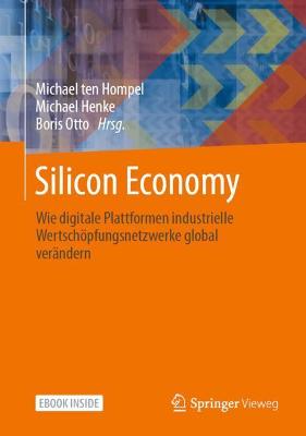 Silicon Economy: Wie digitale Plattformen industrielle Wertschöpfungsnetzwerke global verändern 1. Aufl. 2021 ed.