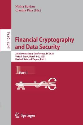 Financial Cryptography and Data Security: 25th International Conference, FC 2021, Virtual Event, March 15, 2021,  Revised Selected Papers, Part I 1st ed. 2021