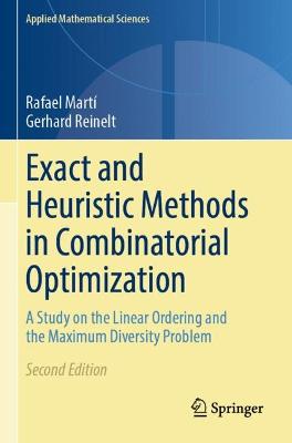 Exact and Heuristic Methods in Combinatorial Optimization: A Study on the Linear Ordering and the Maximum Diversity Problem Second Edition 2022