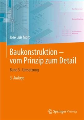 Baukonstruktion â€“ vom Prinzip zum Detail: Band 3 * Umsetzung