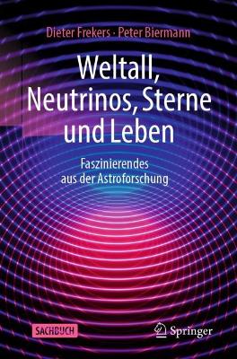 Weltall, Neutrinos, Sterne und Leben: Faszinierendes aus der Astroforschung 1. Aufl. 2023 ed.