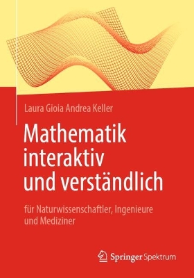 Mathematik interaktiv und verstÃ¤ndlich: fur Naturwissenschaftler, Ingenieure und Mediziner
