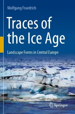 Traces of the Ice Age: Landscape Forms in Central Europe 2023 ed.