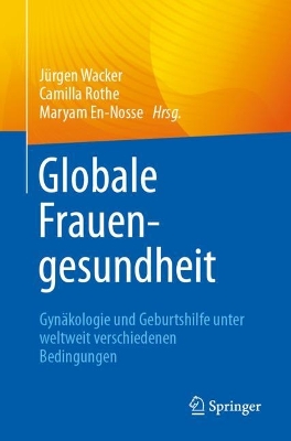 Globale Frauengesundheit: Gynakologie und Geburtshilfe unter unterschiedlichen globalen Bedingungen