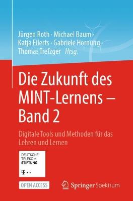 Die Zukunft des MINT-Lernens â€“ Band 2: Digitale Tools und Methoden fur das Lehren und Lernen