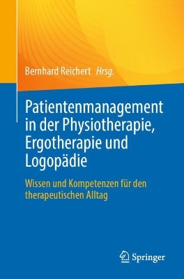 Patientenmanagement in der Physiotherapie, Ergotherapie und LogopÃ¤die: Wissen und Kompetenzen fur den therapeutischen Alltag