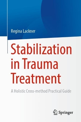 Stabilization in Trauma Treatment: A Holistic Cross-method Practical Guide 2024 ed.