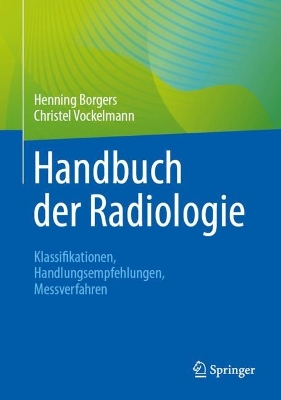Handbuch der Radiologie: Klassifikationen, Handlungsempfehlungen, Messverfahren 1. Aufl. 2023