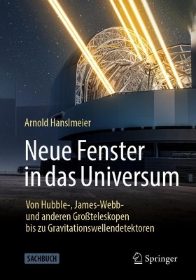 Neue Fenster in das Universum: Von Hubble-, James-Webb- und anderen Groteleskopen bis zu Gravitationswellendetektoren
