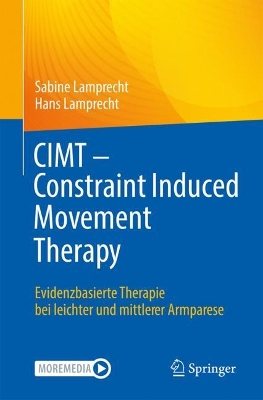 CIMT - Constraint Induced Movement Therapy: Evidenzbasierte Therapie bei leichter und mittlerer Armparese 1. Aufl. 2023