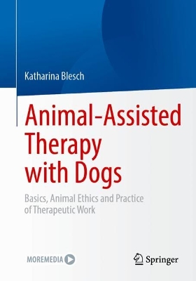 Animal-Assisted Therapy with Dogs: Basics, Animal Ethics and Practice of Therapeutic Work 1st ed. 2023