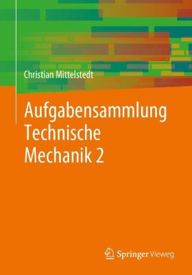 Aufgabensammlung Technische Mechanik 2 1. Aufl. 2023