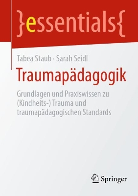 TraumapÃ¤dagogik : Grundlagen und Praxiswissen (Kindheits-) Trauma und traumapadagogische Standards