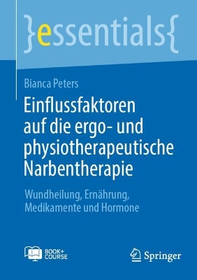 Einflussfaktoren auf die ergo- und physiotherapeutische Narbentherapie: Wundheilung, Ernährung, Medikamente und Hormone 1. Aufl. 2024