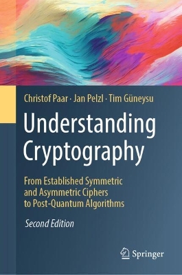 Understanding Cryptography: From Established Symmetric and Asymmetric Ciphers to Post-Quantum Algorithms Second Edition 2024