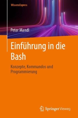 EinfuÌˆhrung in die Bash: Konzepte, Kommandos und Programmierung
