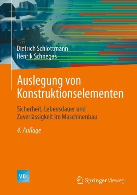 Auslegung von Konstruktionselementen: Sicherheit, Lebensdauer und Zuverlassigkeit im Maschinenbau