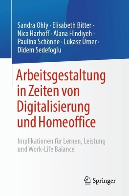 Arbeitsgestaltung in Zeiten von Digitalisierung und Homeoffice: Implikationen fur Lernen, Leistung und Work-Life Balance 