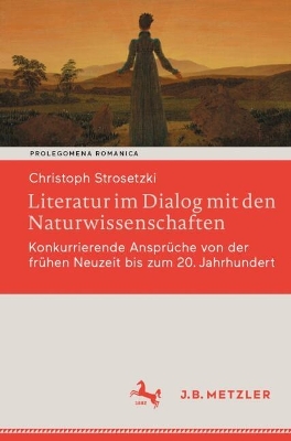 Literatur im Dialog mit den Naturwissenschaften: Konkurrierende Anspruche von der fruhen Neuzeit bis zum 20. Jahrhundert