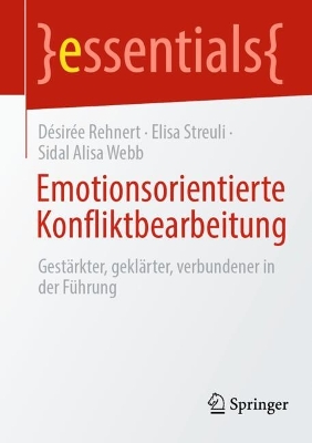 Emotionsorientierte Konfliktbearbeitung : Gestarkter, geklarter, verbundener in der Fuhrung   