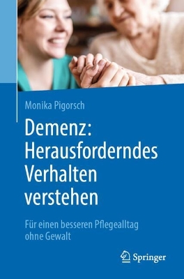 Demenz: Herausforderndes Verhalten verstehen: Fur einen besseren Pflegealltag ohne Gewalt