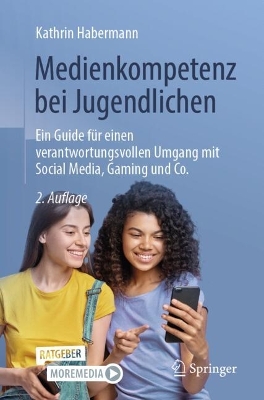 Medienkompetenz bei Jugendlichen: Ein Guide fur einen verantwortungsvollen Umgang mit Social Media, Gaming und Co. 