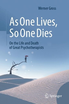 As One Lives, So One Dies: On the Life and Death of Great Psychotherapists 2024 ed.