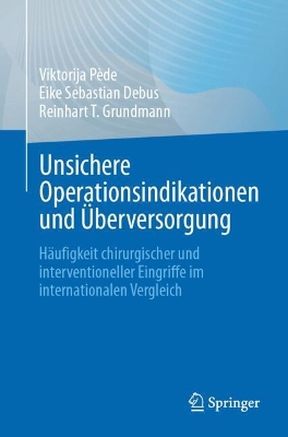 Unsichere Operationsindikationen und Ãœberversorgung: Haufigkeit chirurgischer und interventioneller Eingriffe im internationalen Vergleich