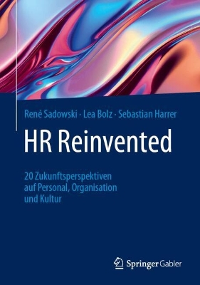 HR Reinvented: 20 Zukunftsperspektiven auf Personal, Organisation und Kultur