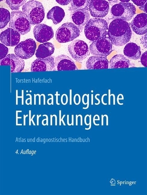 Hämatologische Erkrankungen: Atlas und diagnostisches Handbuch 4. Auflage 2025