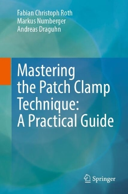 Mastering the Patch Clamp Technique: A Practical Guide 2nd Second 2025 ed.