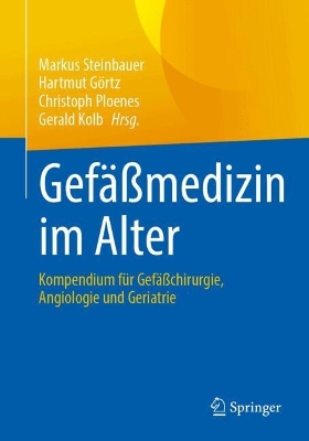 Gefäßmedizin im Alter: Kompendium für Gefäßchirurgie, Angiologie und Geriatrie