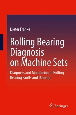 Rolling Bearing Diagnosis on Machine Sets: Diagnosis and Monitoring of Rolling Bearing Faults and Damage