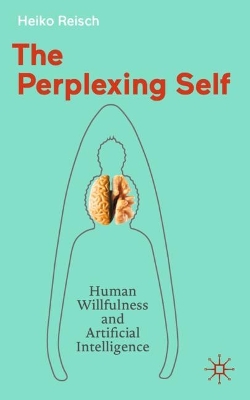 Perplexing Self: Human Willfulness and Artificial Intelligence