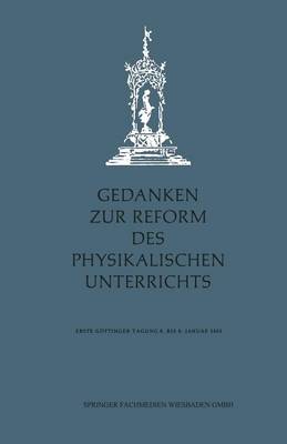 Gedanken zur Reform des physikalischen Unterrichts: Erste Gottinger Tagung 6.-8. Januar 1955