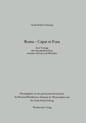 Roma â€” Caput et Fons: Zwei Vortrage uber das papstliche Rom zwischen Altertum und Mittelalter